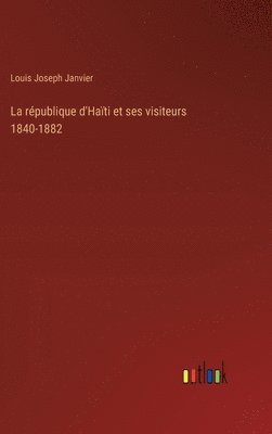 rpublique d'Hati et ses visiteurs 1840-1882 (hftad)