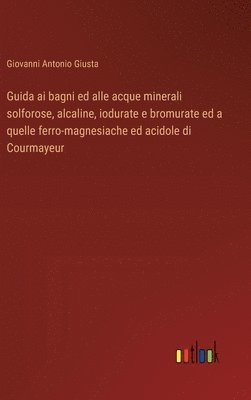 Guida ai bagni ed alle acque minerali solforose, alcaline, iodurate e bromurate ed a quelle ferro-magnesiache ed acidole di Courmayeur (häftad)