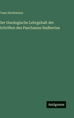 theologische Lehrgehalt der Schriften des Paschasius Radbertus (inbunden)