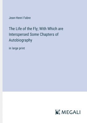 Life of the Fly; With Which are Interspersed Some Chapters of Autobiography (hftad)