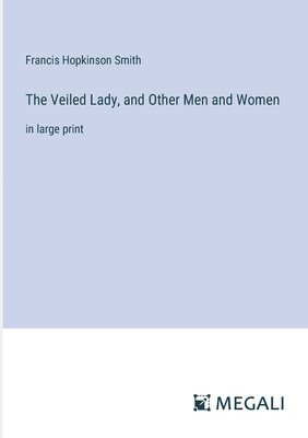 Veiled Lady, and Other Men and Women (h�ftad)