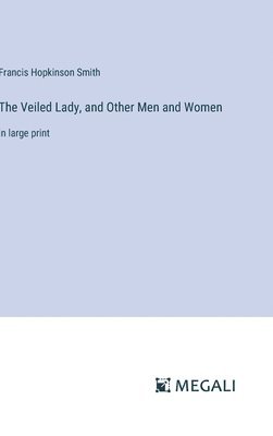 Veiled Lady, and Other Men and Women (h�ftad)