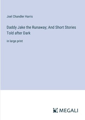 Daddy Jake the Runaway; And Short Stories Told after Dark (häftad)