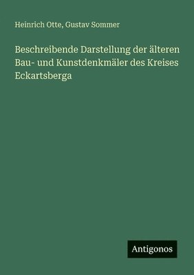 Beschreibende Darstellung der älteren Bau- und Kunstdenkmäler des Kreises Eckartsberga (inbunden)