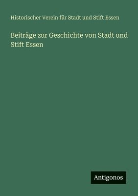 Beiträge zur Geschichte von Stadt und Stift Essen (inbunden)