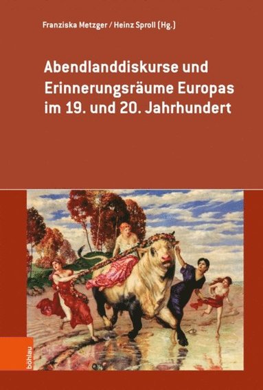 Abendlanddiskurse und Erinnerungsrÿume Europas im 19. und 20. Jahrhundert (inbunden)