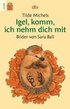Igel, komm, ich nehm dich mit. Druckschrift