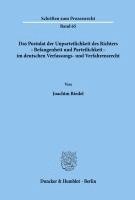 Das Postulat Der Unparteilichkeit Des Richters - Befangenheit Und Parteilichkeit - Im Deutschen Verfassungs- Und Verfahrensrecht (inbunden)