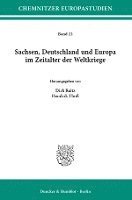 Sachsen, Deutschland Und Europa Im Zeitalter Der Weltkriege (hftad)