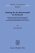 Haftung Fur Den Klimawandel Im Zivilrecht: Deliktische Und (Quasi-)Negatorische Anspruche Durch Klimaschutzbezogene Verkehrspflichten Unter Besonderer