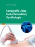 Sonografie-Atlas Gyn?kologie / Geburtsmedizin