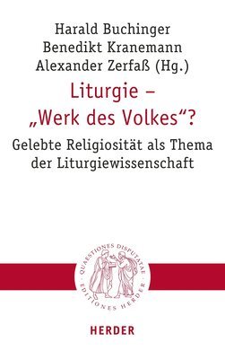 Liturgie - 'Werk Des Volkes'?: Gelebte Religiositat ALS Thema Der Liturgiewissenschaft (inbunden)