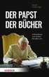 Der Papst Der Bucher: Schlusseltexte Zum Denken Benedikts XVI.