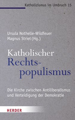 Katholischer Rechtspopulismus: Die Kirche Zwischen Antiliberalismus Und Der Verteidigung Der Demokratie (inbunden)