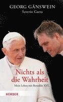 Nichts ALS Die Wahrheit: Mein Leben Mit Benedikt XVI (inbunden)