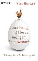 Ohne Heute gäbe es morgen kein Gestern (inbunden)