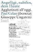 Angefgt, nahtlos, dem Heute / Agglutinati all'oggi. Paul Celan bersetzt Giuseppe Ungaretti (hftad)