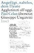 Angefgt, nahtlos, dem Heute / Agglutinati all'oggi. Paul Celan bersetzt Giuseppe Ungaretti