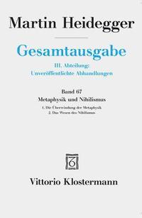 Gesamtausgabe. 4 Abteilungen / 3. Abt: Unveroffentlichte Abhandlungen / Metaphysik Und Nihilismus. 1. Die Uberwindung Der Metaphysik (1938/39) 2. Das (inbunden)
