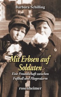 Mit Erbsen auf Soldaten - Eine Freundschaft zwischen Fuball und Fliegeralarm (e-bok)