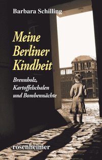 Meine Berliner Kindheit - Brennzholz, Kartoffelschalen und Bombennachte (e-bok)