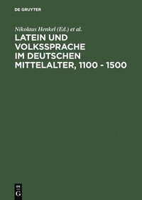 Latein Und Volkssprache Im Deutschen Mittelalter, 1100 - 1500 (inbunden)