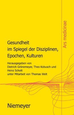 Gesundheit Im Spiegel Der Disziplinen, Epochen, Kulturen (inbunden)