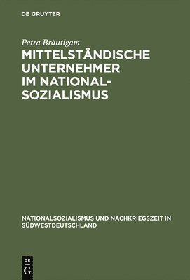 Mittelstndische Unternehmer im Nationalsozialismus (inbunden)