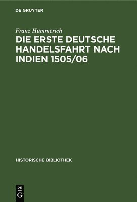 Die Erste Deutsche Handelsfahrt Nach Indien 1505/06 (inbunden)
