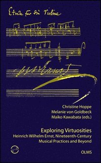 Exploring Virtuosities. Heinrich Wilhelm Ernst, Nineteenth-Century Musical Practices and Beyond (hftad)