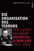 Die Organisation des Terrors - Der Dienstkalender Heinrich Himmlers 1943-1945 (inbunden)