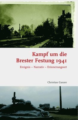 Kampf Um Die Brester Festung 1941: Ereignis - Narrativ - Erinnerungsort (inbunden)