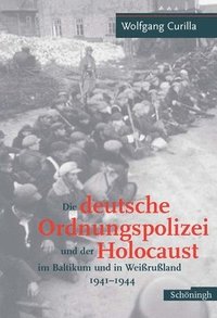 Die Deutsche Ordnungspolizei Und Der Holocaust Im Baltikum Und in Weissrussland 1940-1944 (inbunden)