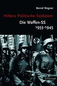 Hitlers Politische Soldaten: Die Waffen-SS 1933-1945: Leitbild, Struktur Und Funktion Einer Nationalsozialistischen Elite. 9. Auflage (häftad)