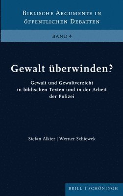 Gewalt Uberwinden?: Gewalt Und Gewaltverzicht in Biblischen Texten Und in Der Arbeit Der Polizei (inbunden)