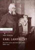 Karl Lamprecht: Das Leben Eines Deutschen Historikers (1856-1915) (inbunden)
