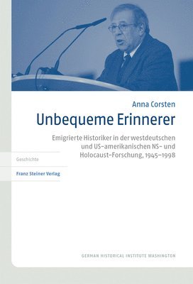 Unbequeme Erinnerer: Emigrierte Historiker in Der Westdeutschen Und Us-Amerikanischen Ns- Und Holocaust-Forschung, 1945-1998 (inbunden)
