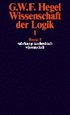 Wissenschaft der Logik I. Erster Teil. Die objektive Logik. Erstes Buch