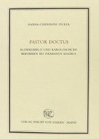Pastor Doctus: Klerikerbild und Karolingische Reformen bei Hrabanus Maurus (inbunden)