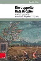 Die Doppelte Katastrophe: Klima Und Kultur in Der Europaischen Hungerkrise 1770-1772 (inbunden)