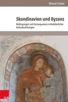 Skandinavien Und Byzanz: Bedingungen Und Konsequenzen Mittelalterlicher Kulturbeziehungen (inbunden)