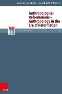 Anthropological Reformations -- Anthropology in the Era of Reformation (inbunden)