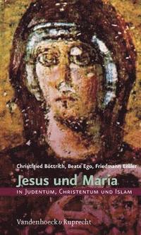 Jesus Und Maria in Judentum, Christentum Und Islam (inbunden)