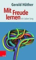 Mit Freude Lernen - Ein Leben Lang: Weshalb Wir Ein Neues Verstandnis Vom Lernen Brauchen. Sieben Thesen Zu Einem Erweiterten Lernbegriff Und Eine Aus (hftad)