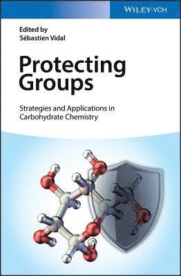 Protecting Groups: Strategies and Applications in Carbohydrate Chemistry (inbunden)