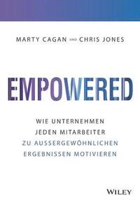 Empowered - Wie Unternehmen jeden Mitarbeiter zu  au ergewoehnlichen Ergebnissen motivieren (inbunden)