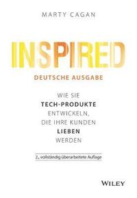 Inspired - deutsche Ausgabe 2e - Wie Sie Tech-Produkte entwickeln, die Ihre Kunden lieben werden (inbunden)