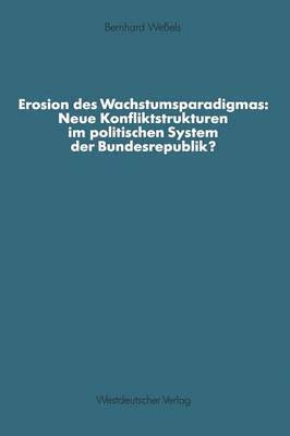 Erosion des Wachstumsparadigmas: Neue Konfliktstrukturen im politischen System der Bundesrepublik? (hftad)