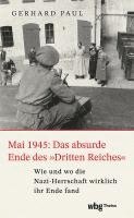 Mai 1945: Das absurde Ende des 'Dritten Reiches' (inbunden)