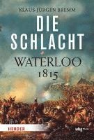 Die Schlacht: Waterloo 1815 (inbunden)